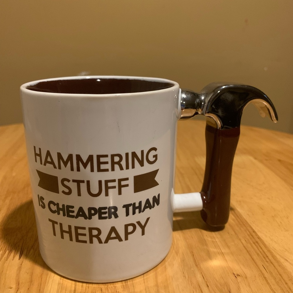 Coffee Mug “ Hammering Stuff Is Cheaper Than Therapy “